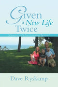 Given a New Life Twice: A True Story of a Liver Transplant Survivor - Paperback