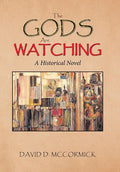 The Gods Are Watching: A Historical Novel - Hardcover