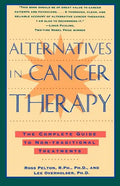 Alternatives in Cancer Therapy: The Complete Guide to Alternative Treatments - Paperback