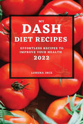 My Dash Diet Recipes 2022: Effortless Recipes to Improve Your Health - Paperback