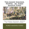 The Good Soldier. NOVEL by: Ford Madox Ford - Paperback
