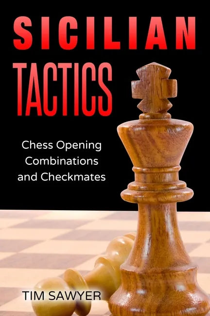 Sicilian Tactics: Chess Opening Combinations and Checkmates - Paperback