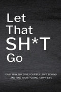Let That Sh*T Go: Personalized Journal for Men and Women, Mental Health Journal, Self Esteem Workbook, Mindfulness Book, Personal Growth - Paperback