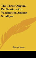 The Three Original Publications on Vaccination Against Smallpox - Hardcover