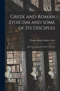 Greek and Roman Stoicism and Some of Its Disciples: Epictetus, Seneca and Marcus Aurelius - Paperback