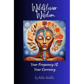 Wildflower Wisdom: Your Frequency i$ Your Currency - Paperback