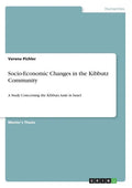 Socio-Economic Changes in the Kibbutz Community: A Study Concerning the Kibbutz Amir in Israel - Paperback