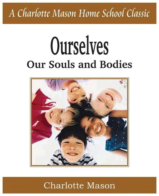 Ourselves, Our Souls and Bodies: Charlotte Mason Homeschooling Series, Vol. 4 - Paperback
