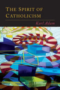 The Spirit of Catholicism - Paperback