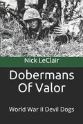 Dobermans Of Valor: World War II Devil Dogs - Paperback