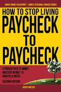 How to Stop Living Paycheck to Paycheck: A proven path to money mastery in only 15 minutes a week! - Paperback