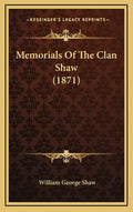 Memorials Of The Clan Shaw (1871) - Hardcover