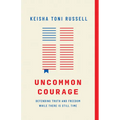 Uncommon Courage: Defending Truth and Freedom While There Is Still Time - Paperback