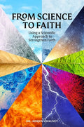 From Science to Faith: Using a Scientific Approach to Strengthen Faith - Paperback