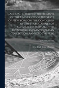 Annual Report of the Regents of the University of the State of New York on the Condition of the State Cabinet of Natural History and the Historical an - Paperback