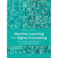 Machine Learning for Signal Processing: Data Science, Algorithms, and Computational Statistics - Paperback