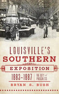 Louisville's Southern Exposition, 1883-1887: The City of Progress - Hardcover