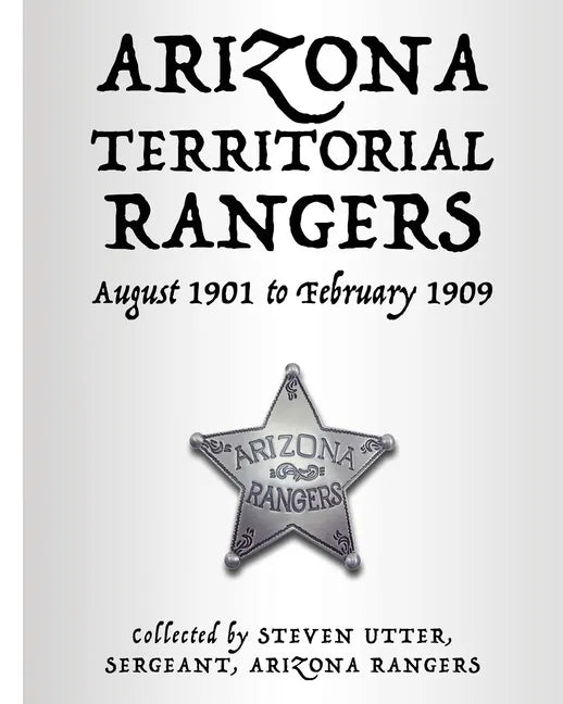 Arizona Territorial Rangers: August 1901 to February 1909 - Paperback