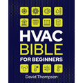 HVAC Bible for Beginners: A Comprehensive Guide to Mastering HVAC Technology. Repairing and Installing Heating, Ventilation, and Air Conditionin - Paperback