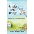 Under His Wings: Poems of God's Love and Provisions - Hardcover