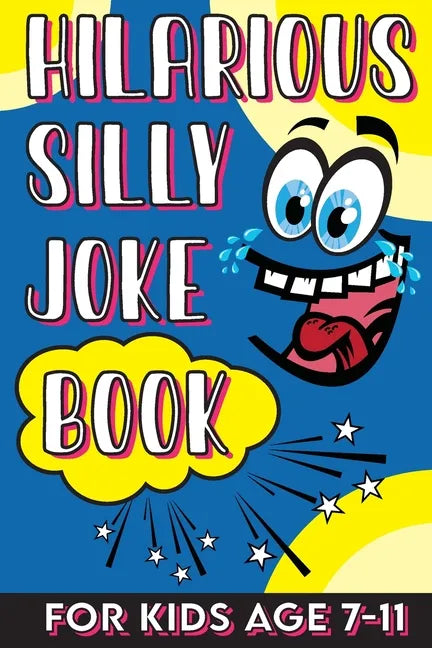 Hilarious Silly Joke Book For Kids Age 7-11: Laugh out loud Joke Book For Kids Clean Jokes Filled With Tons of Tongue Twistersand, Knock Knocks, Rib T - Paperback