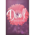 Dwell: Living Life Fully Knowing that the Holy Spirit Lives in You - Paperback
