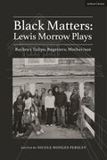 Black Matters: Lewis Morrow Plays: Baybra's Tulips; Begetters; Motherson - Hardcover
