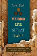 Warrior, King, Servant, Savior: Messianism in the Hebrew Bible and Early Jewish Texts - Hardcover
