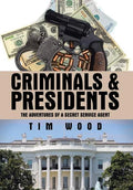 Criminals & Presidents: The Adventures of a Secret Service Agent - Hardcover