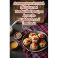 Scrumptious Scottish Delights: 94 Traditional Recipes from the Highlands and Lowlands - Paperback