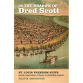 In the Shadow of Dred Scott: St. Louis Freedom Suits and the Legal Culture of Slavery in Antebellum America - Hardcover
