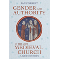Gender and Authority in the Late Medieval Church: A New History - Hardcover