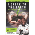 I Speak To The Earth: Release Prosperity: Rediscovering an ancient spiritual technology for Manifesting Dominion & Healing the Land! - Paperback