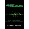 Finding Your Frequency: How to Broadcast Yourself and Your Message - Paperback