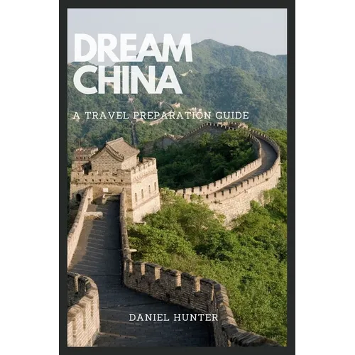 Dream China: A Travel Preparation Guide - Paperback
