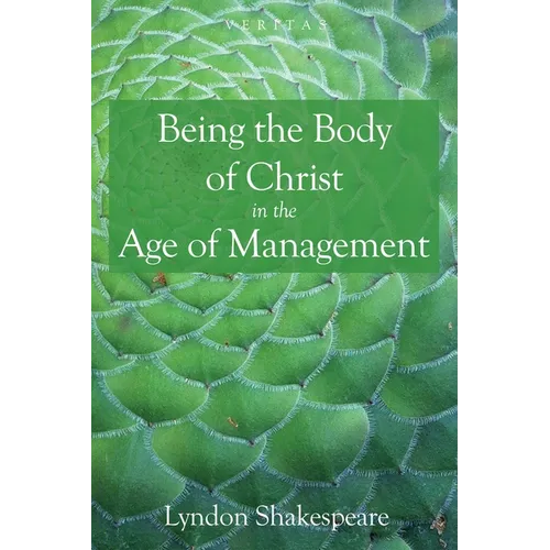 Being the Body of Christ in the Age of Management - Hardcover