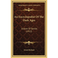 An Encyclopedist Of The Dark Ages: Isidore Of Seville (1912) - Hardcover