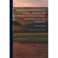 Travels in the Oasis of Thebes, and in the Deserts Situated East and West of the Thebaid: In the Years 1815, 16, 17, and 18 - Paperback