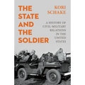 The State and the Soldier: A History of Civil-Military Relations in the United States - Hardcover