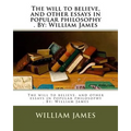 The will to believe, and other essays in popular philosophy . By: William James - Paperback