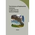 The Science of Radioactive Pollution: Insights for the General Reader - Paperback