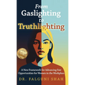 From Gaslighting to Truthlighting: A New Framework for Advancing Fair Opportunities for Women in the Workplace - Hardcover