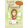 I Want to Get Married!: One Wannabe Bride's Misadventures with Handsome Houdinis, Technicolor Grooms, Morality Police, and Other Mr. Not Quite Rights - Paperback