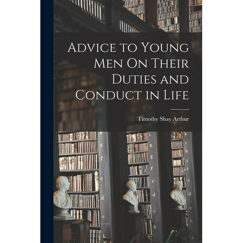 Advice to Young Men On Their Duties and Conduct in Life - Paperback