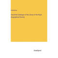Classified Catalogue of the Library of the Royal Geographical Society - Hardcover