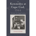 The Kennedys at Cape Cod, 1944: The Summer That Changed Everything - Hardcover