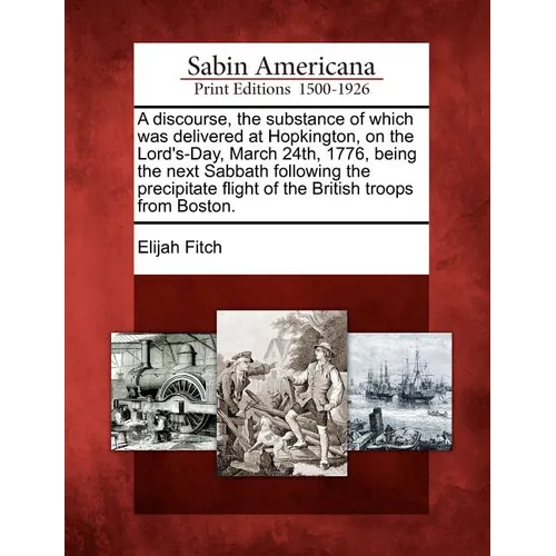 A Discourse, the Substance of Which Was Delivered at Hopkington, on the Lord's-Day, March 24th, 1776, Being the Next Sabbath Following the Precipitate - Paperback