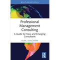 Professional Management Consulting: A Guide for New and Emerging Consultants - Paperback