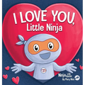 I Love You Little Ninja: A Rhyming Children's Book Classic, Perfect For Valentine's Day - Hardcover