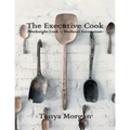 The Executive Cook: Weeknight Cook - Weekend Entertainer - Paperback